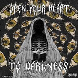 OPEN YOUR HEART TO DARKNESS