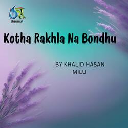 Kotha Rakhla Na Bondhu