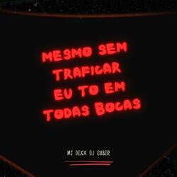 Mesmo sem traficar eu to em todas bocas