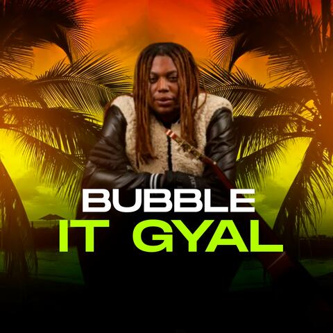 bubble it Gyal