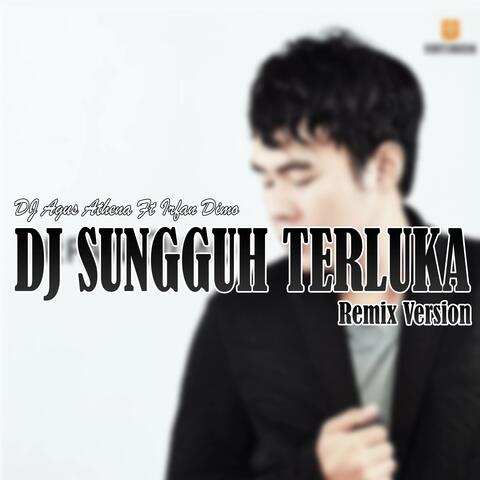 DJ SUNGGUH TERLUKA