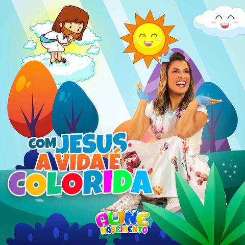 Com Jesus a Vida É Colorida