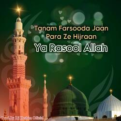 Tanam Farsooda Jaan Para Je Hijraan Ya Rasool Allah
