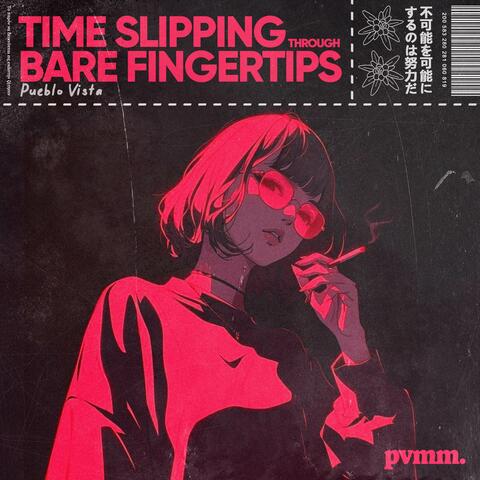 Time slipping through bare fingertips