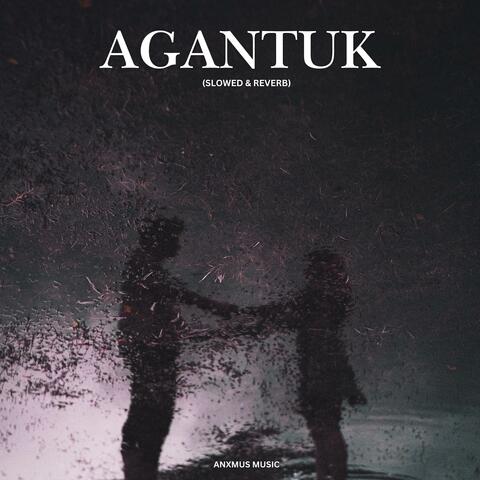 AGANTUK (SLOWED & REVERB)
