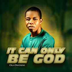 It can only be God