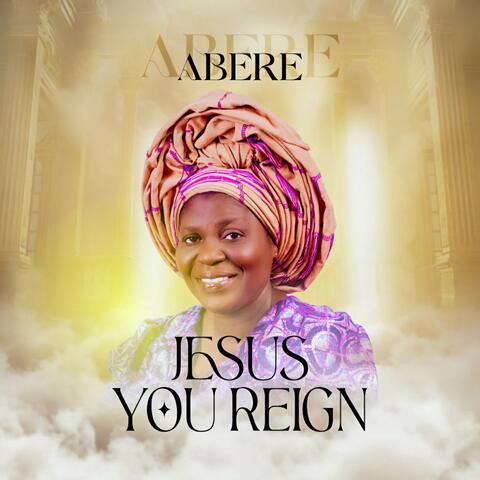 JESUS YOU REIGN