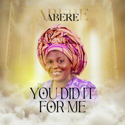 YOU DID IT FOR ME