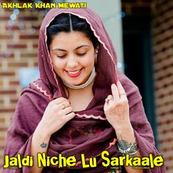 Jaldi Niche Lu Sarkaale