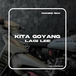KITA GOYANG LAGI LEE