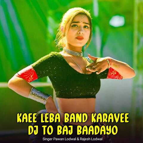 Kaee Leba Band Karavee Dj To Baj Baadayo