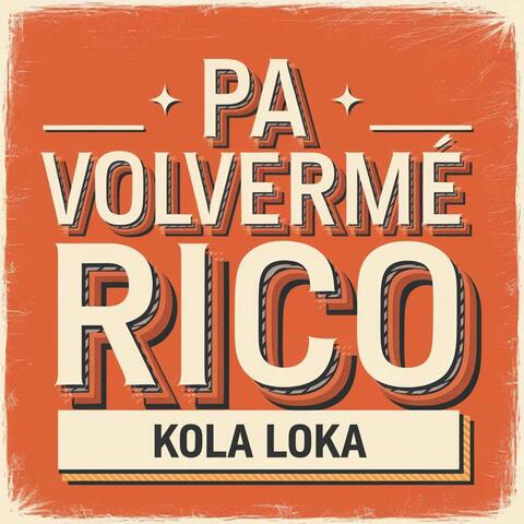 PA VOLVERME RICO