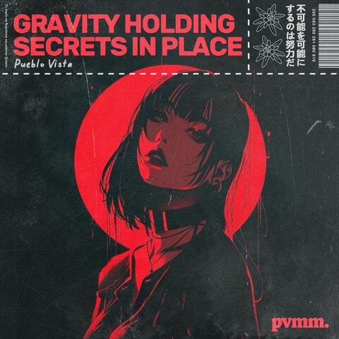 Gravity holding secrets in place