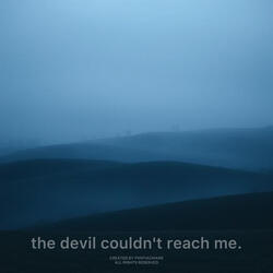 the devil couldn't reach me