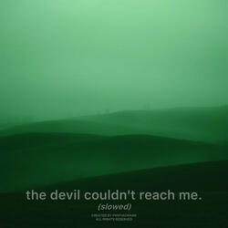 the devil couldn't reach me