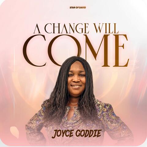 A CHANGE WILL COME
