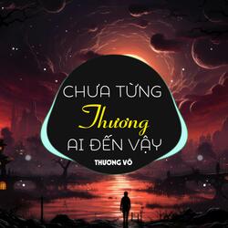 Chưa Từng Thương Ai Đến Vậy