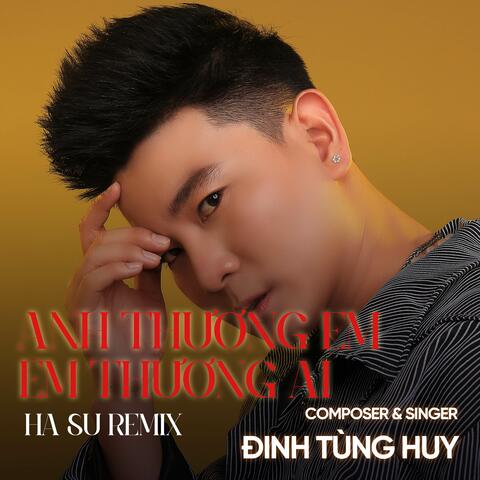 Anh Thương Em Em Thương Ai
