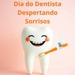 Dia do Dentista Despertando Sorrisos