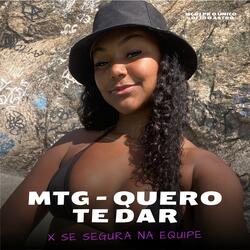 Mtg - Quero Te Dar x Se Segura na Equipe