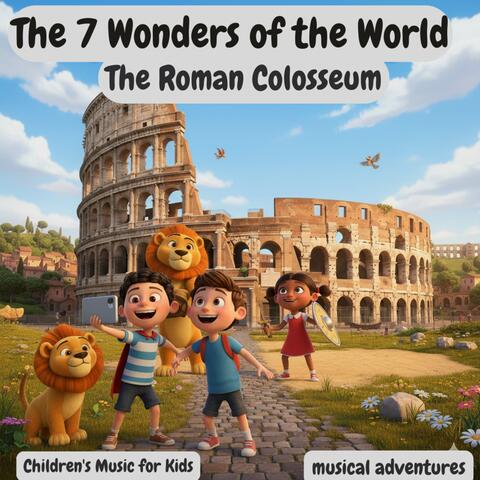 The 7 Wonders of the World | Roman Colosseum – Rome, Italy | Children's Music For Kids