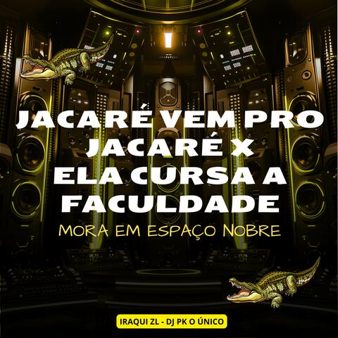 Jacaré Vem Pro Jacaré x Ela Cursa a Faculdade Mora Em Espaço Nobre