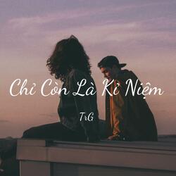 Chỉ Còn Là Kỉ Niệm