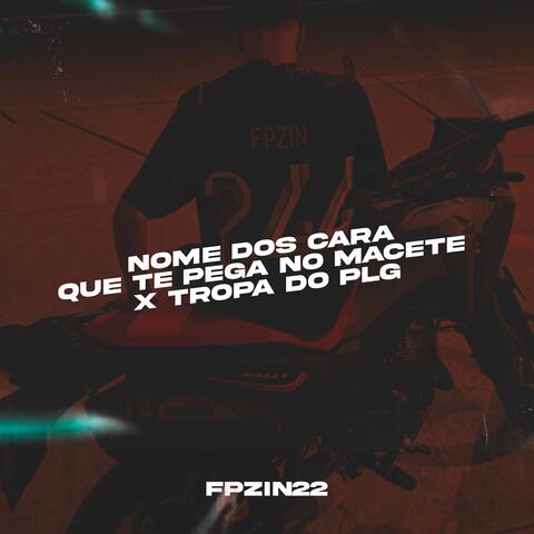 NOME DOS CARA QUE TE PEGA NO MACETE x TROPA DO PLG