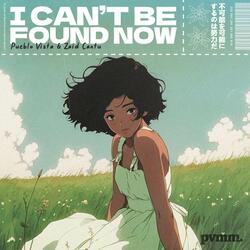 I can't be found now