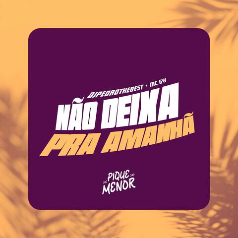 NÃO DEIXA PRA AMANHÃ