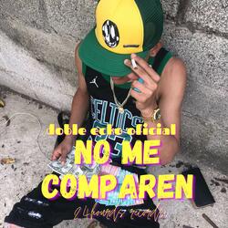 NO ME COMPAREN
