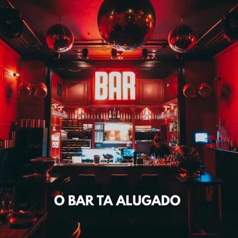 O bar tá alugado