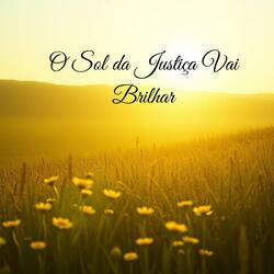 O Sol da Justiça Vai Brilhar