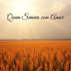 Quem Semeia com Amor