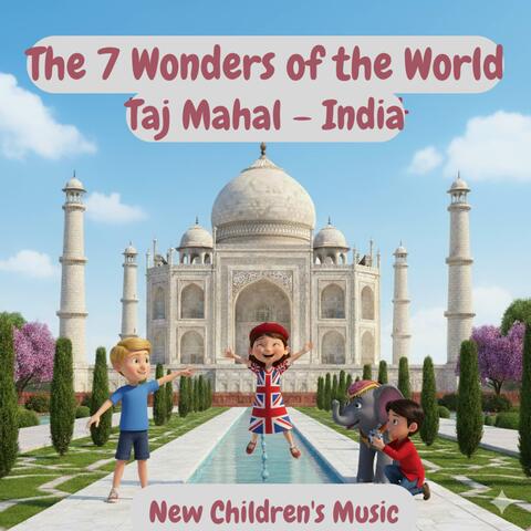 The 7 Wonders of the World | Taj Mahal – India | New Children's Music