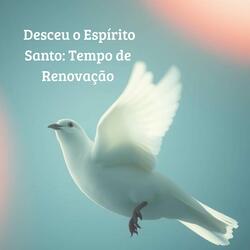 Desceu o Santo Espírito Tempo de Renovação