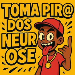 TOMA PIRU DOS NEUROSE
