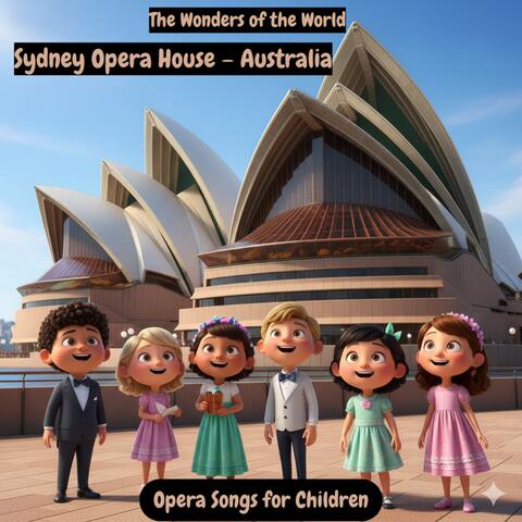 The Wonders of the World | Sydney Opera House – Australia | Opera Songs for Children