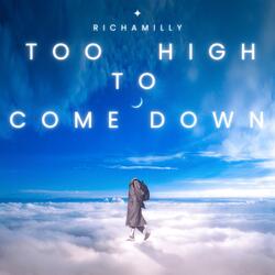 Too High To Come Down