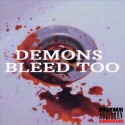 DEMONS BLEED TOO