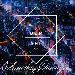 Dum Shit