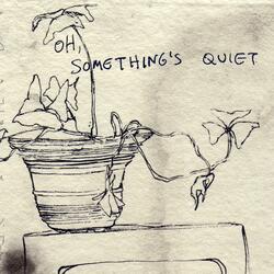 Oh, Something's Quiet (Official Edit)
