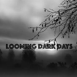 Looming Dark Days