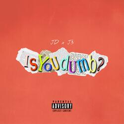 Isyoudumb?