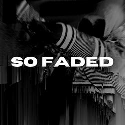 So Faded