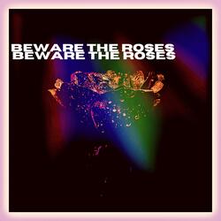 Beware The Roses