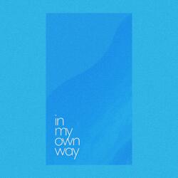 in my own way