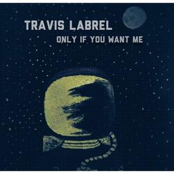 Only If You Want Me