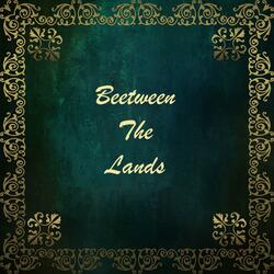 Between The Lands