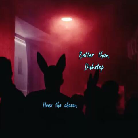 Better than dubstep